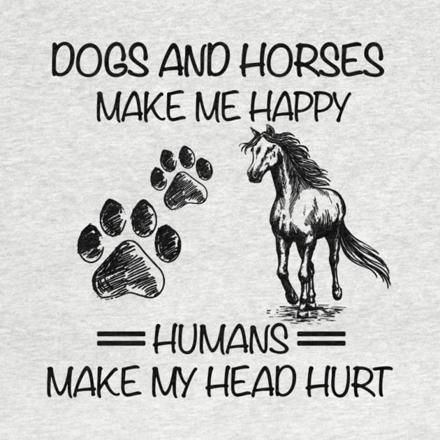 Dogs And Horses Make Me Happy Humans Make My Head Hurt by WoowyStore